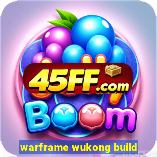 warframe wukong build